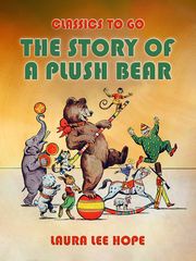 The Story Of A Plush Bear Laura Lee Hope