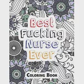 Best Fucking Nurse Ever Coloring Book: A Sweary Words Adults Coloring for Nurse Relaxation and Art Therapy, Antistress Color Therapy, Clean Swear Word