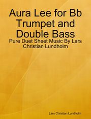 Aura Lee for Bb Trumpet and Double Bass - Pure Duet Sheet Music By Lars Christian Lundholm Lars Christian Lundholm