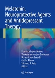 Melatonin, Neuroprotective Agents and Antidepressant Therapy Francisco López-Muñoz