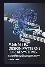 Agentic Design Patterns for Ai Systems: A Practical Guide to Building Autonomous Agents and Scalable