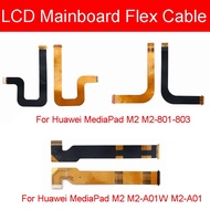 LCD Main Board Motherboard Flex Ribbon Cable For Huawei Mediapad M2 M2-A01W M2-A01 M2-801-803 Verion