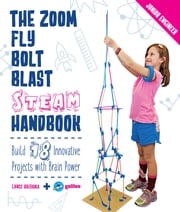 The Zoom, Fly, Bolt, Blast STEAM Handbook Lance Akiyama
