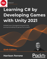 Learning C# by Developing Games with Unity 2021: Kickstart your C# programming and Unity journey by