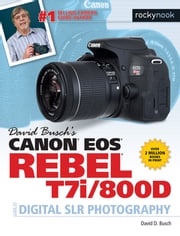 David Busch's Canon EOS Rebel T7i/800D Guide to Digital SLR Photography David D. Busch