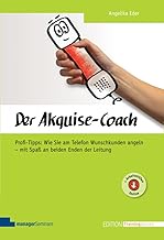 Der Akquise-Coach: Profi-Tipps: Wie Sie am Telefon Wunschkunden angeln - mit Spaß an beiden Enden de