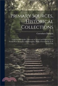 Primary Sources, Historical Collections: Unknown Mongolia: A Record of Travel and Exploration in Nor
