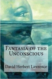 Fantasia of the Unconscious David Herbert Lawrence