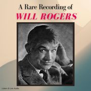 A Rare Recording of Will Rogers Will Rogers