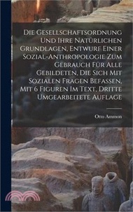 12140.Die Gesellschaftsordnung und ihre natürlichen Grundlagen, Entwurf einer Sozial-Anthropologie zum Gebrauch für alle Gebildeten, die sich mit Sozialen F