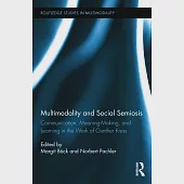 Multimodality and Social Semiosis: Communication, Meaning-Making, and Learning in the Work of Gunther Kress