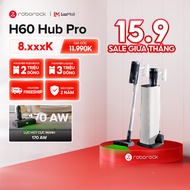 Roborock H60 Hub Pro máy hút bụi cầm tay | Tự động đổ bụi | Hệ thống lọc 5 tầng | Bảo hành 2 năm
