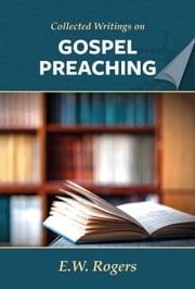 E. W. Rogers on Gospel Preaching E. W. Rogers