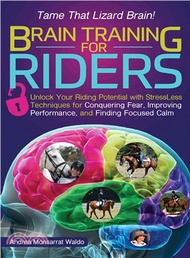 14521.Brain Training for Riders ─ Unlock Your Riding Potential With Stressless Techniques for Conquering Fear, Improving Performance, and Finding Focused Calm