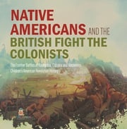 Native Americans and the British Fight the Colonists | The Frontier Battles of Kaskaskia, Cahokia and Vincennes | Fourth Grade History | Children's American Revolution History Baby Professor