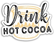 Drink Hot Cocoa Cool Hot Chocolate Lover Vinyl Bumper Sticker Decal 5 inch