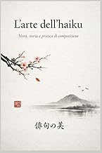 L'arte dell'haiku: Versi, storia e pratica di composizione