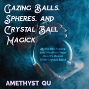 Gazing Balls, Spheres, and Crystal Ball Magick Amethyst Qu