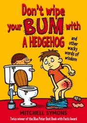 Don't Wipe Your Bum with a Hedgehog Mitchell Symons