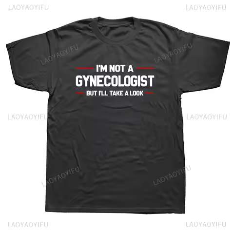 Hot Sale I'm Not A Gynecologist But I'll Take A Look Funny Printed T Shirts Humor Graphic Streetwear