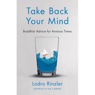 take back your mind buddhist advice for anxious times buddhist advice for anxious times Rinzler, Lod