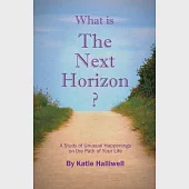 What is The Next Horizon?: A Study of Unusual Happenings on the Path of Your Life