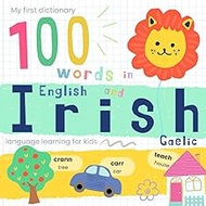 My First Dictionary 100 words in Gaelic Irish and English, Irish Language Learning for Kids: Learn I