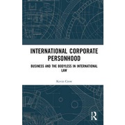 International Corporate Personhood: Business and the Bodyless in International Law