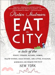 Eat the City ─ A tale of teh fishers, trappers, hunters, foragers, slaughterers, butchers, farmers, poultry minders, sugar refiners, cane cutters, beekeepers, winema