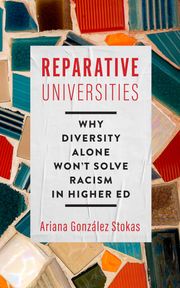 Reparative Universities Ariana González Stokas
