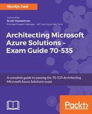 Architecting Microsoft Azure Solutions – Exam Guide 70-535 Sjoukje Zaal