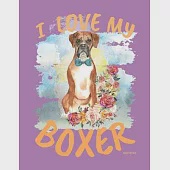 I Love My Boxer Weekly Planner: Boxer Dog 2020 Year Day Planner Calendar- Passion/Goal Organizer - Dated Agenda Book - Weekly Planner