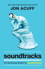 Soundtracks: The Surprising Solution to Overthinking by Jon Acuff