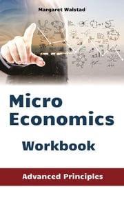 Microeconomics Workbook: Advanced Principles Margaret Walstad