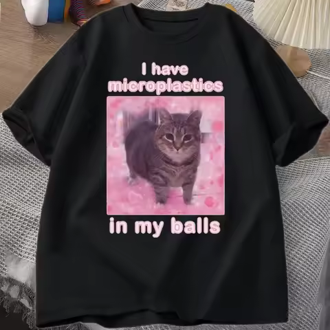 I Have Microplastics in My Balls Funny Cat Meme T-shirt Men Women Stupid Silly Tshirt Goofy Ahh Cat 