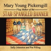 Mary Young Pickersgill Flag Maker of the Star-Spangled Banner Pat Pilling
