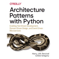 Architecture Patterns with Python: Each Test-Driven Development, Domain-Driven Design, and Event-Dri