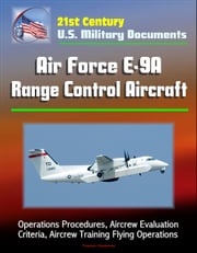 21st Century U.S. Military Documents: Air Force E-9A Range Control Aircraft - Operations Procedures, Aircrew Evaluation Criteria, Aircrew Training Flying Operations Progressive Management
