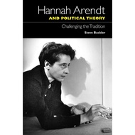 Hannah Arendt and political theory  challenging the tradition by Arendt, Hannah Arendt, Hannah Buckl