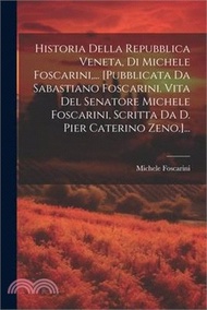 Historia Della Repubblica Veneta, Di Michele Foscarini, ... [pubblicata Da Sabastiano Foscarini. Vit