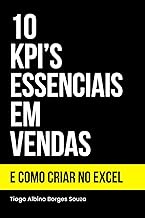10 KPI's Essenciais em Vendas: Os 10 Indicadores Chave de Desempenho Mais Importantes e Como Criá-los no Excel (Portuguese Edition)