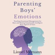 Parenting Boys’ Emotions LIONEL MCMANN