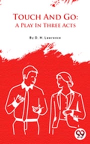 Touch And Go: A Play In Three Acts D.H.Lawrence