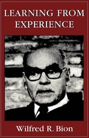 Learning from Experience Wilfred R. Bion