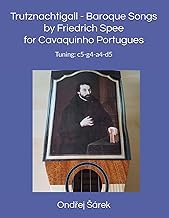 Trutznachtigall - Baroque Songs by Friedrich Spee for Cavaquinho Portugues: Tuning: c5-g4-a4-d5