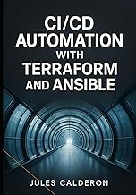 CICD AUTOMATION WITH TERRAFORM AND ANSIBLE: Build infrastructure pipelines for AWS, Azure, and GCP u