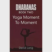 Dharanas Book Two: Yoga Moment to Moment