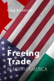 Freeing Trade in North America Prof. Greg Anderson