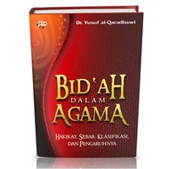 BID`AH DALAM AGAMA: Hakikat, Sebab, Klasifikasi, dan Pengaruhnya - Dr Yusuf Al Qaradhawi (GEMA INSAN