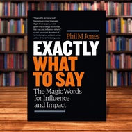 Exactly What to Say: The Magic Words for Influence and Impact by Phil M. Jones